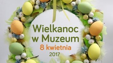 Rusza akcja „Wielkanoc w Muzeum”. Sprawdź program!