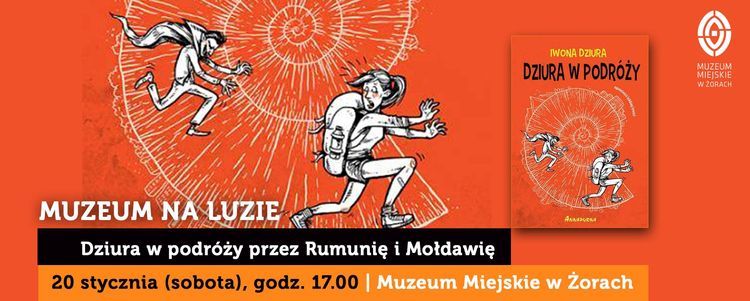 Muzeum na luzie: „Dziura w podróży przez Rumunię i Mołdawię”, Muzeum Miejskie w Żorach
