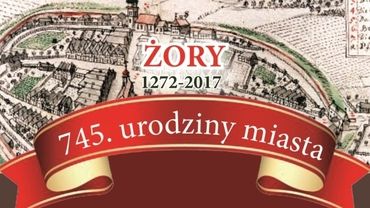 Już za kilka dni będziemy celebrować 745. Urodziny Miasta Żory