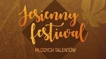 „Jesienny Festiwal Młodych Talentów”: w piątek przesłuchania konkursowe