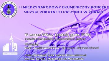 II Międzynarodowy Ekumeniczny Koncert Muzyki Pokutnej i Pasyjnej w Żorach. Już w najbliższy weekend